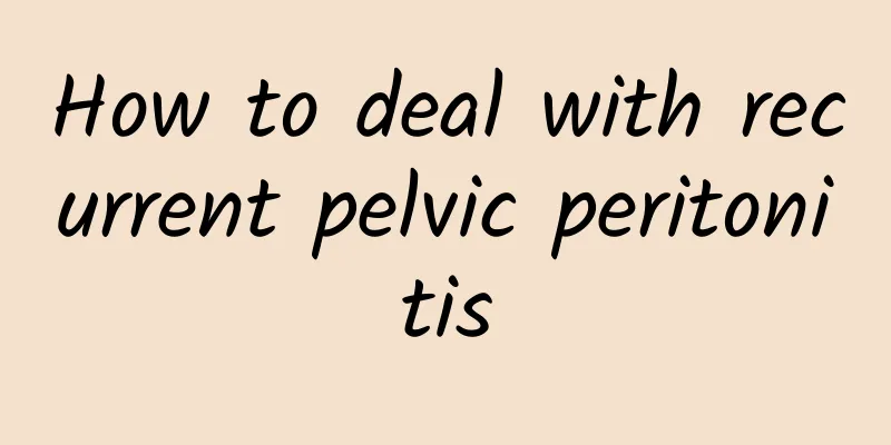 How to deal with recurrent pelvic peritonitis