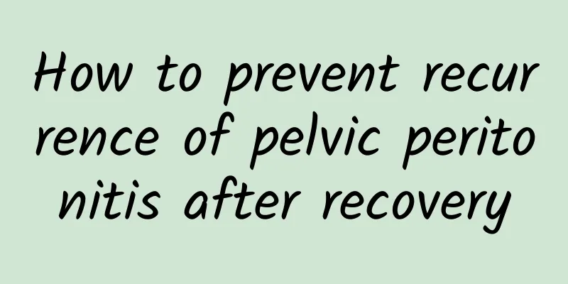 How to prevent recurrence of pelvic peritonitis after recovery