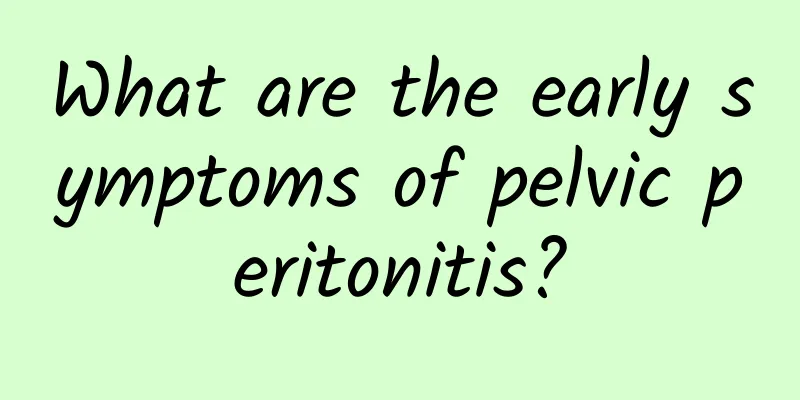 What are the early symptoms of pelvic peritonitis?