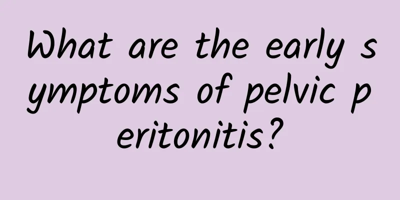 What are the early symptoms of pelvic peritonitis?