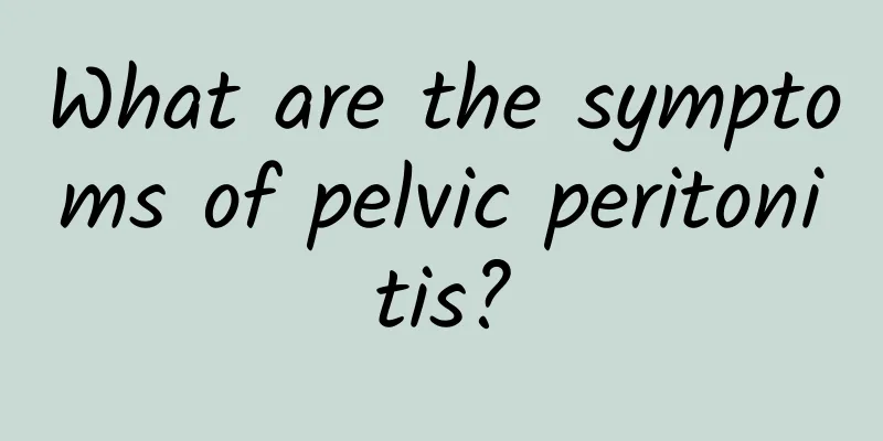 What are the symptoms of pelvic peritonitis?