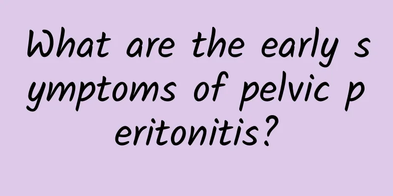 What are the early symptoms of pelvic peritonitis?