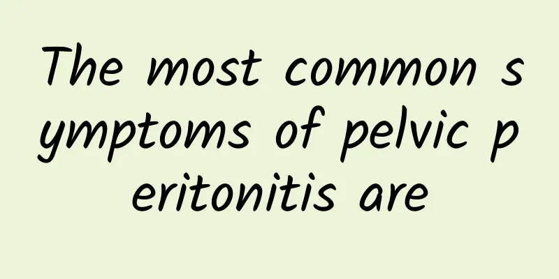 The most common symptoms of pelvic peritonitis are