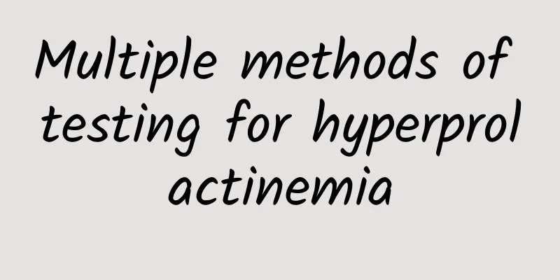 Multiple methods of testing for hyperprolactinemia