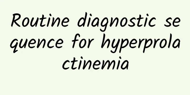 Routine diagnostic sequence for hyperprolactinemia