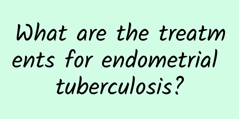 What are the treatments for endometrial tuberculosis?