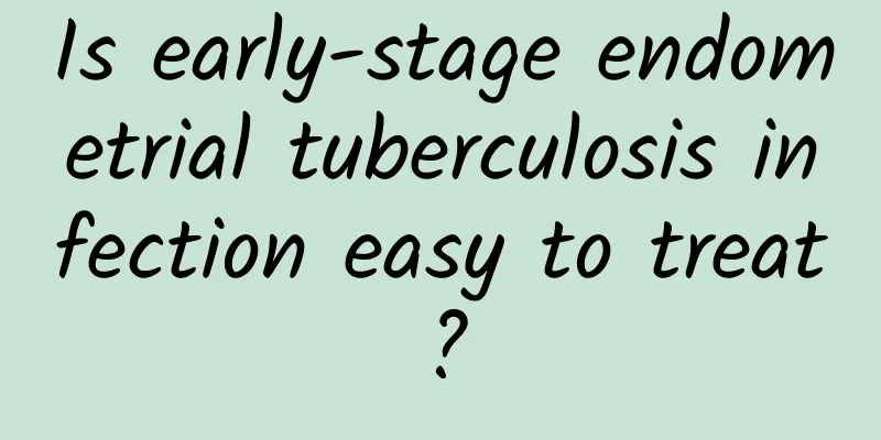Is early-stage endometrial tuberculosis infection easy to treat?