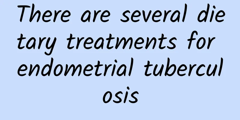 There are several dietary treatments for endometrial tuberculosis