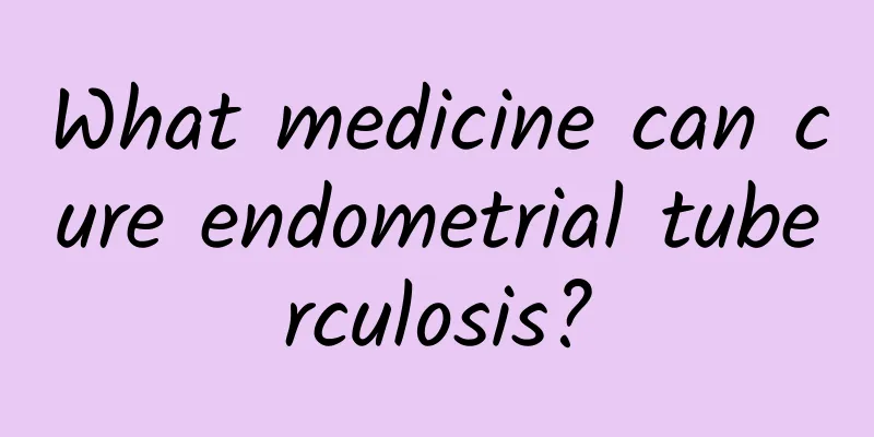 What medicine can cure endometrial tuberculosis?