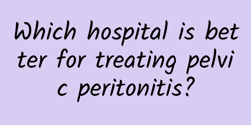 Which hospital is better for treating pelvic peritonitis?