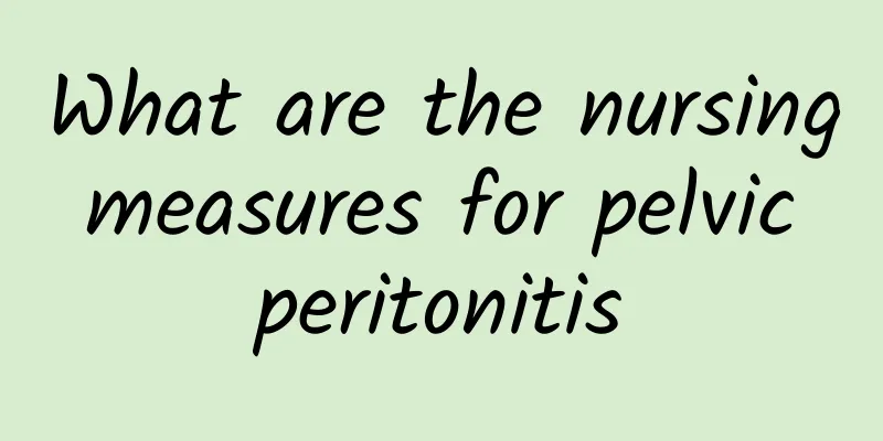What are the nursing measures for pelvic peritonitis