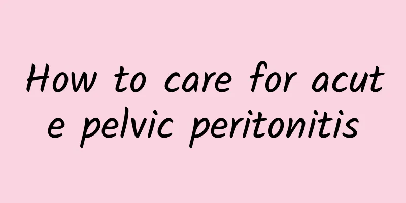 How to care for acute pelvic peritonitis