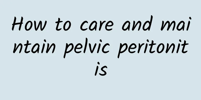 How to care and maintain pelvic peritonitis
