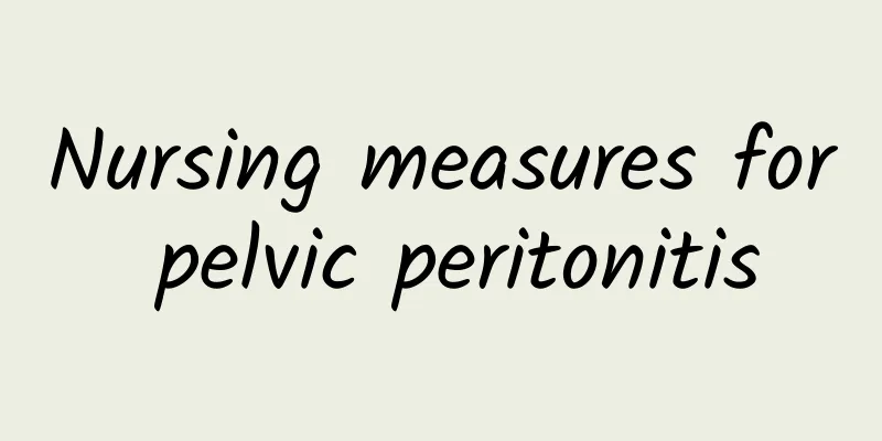 Nursing measures for pelvic peritonitis