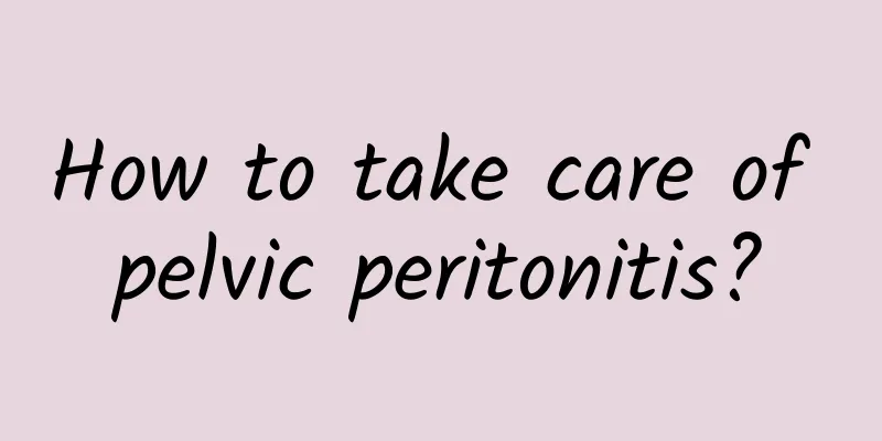 How to take care of pelvic peritonitis?