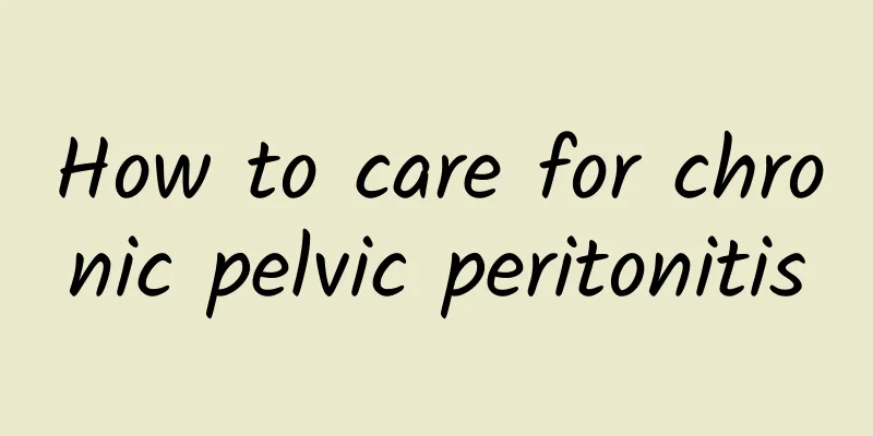 How to care for chronic pelvic peritonitis