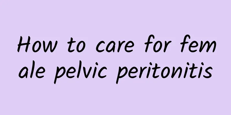 How to care for female pelvic peritonitis
