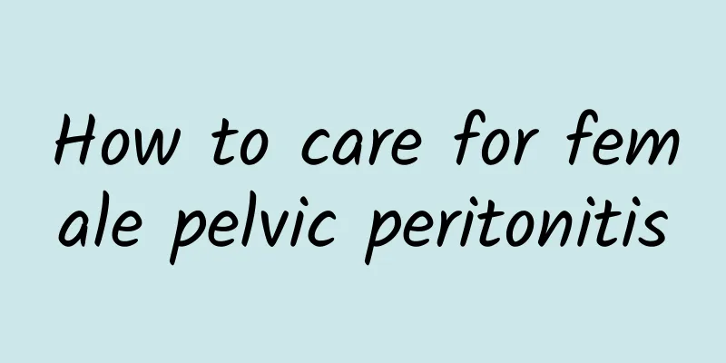 How to care for female pelvic peritonitis