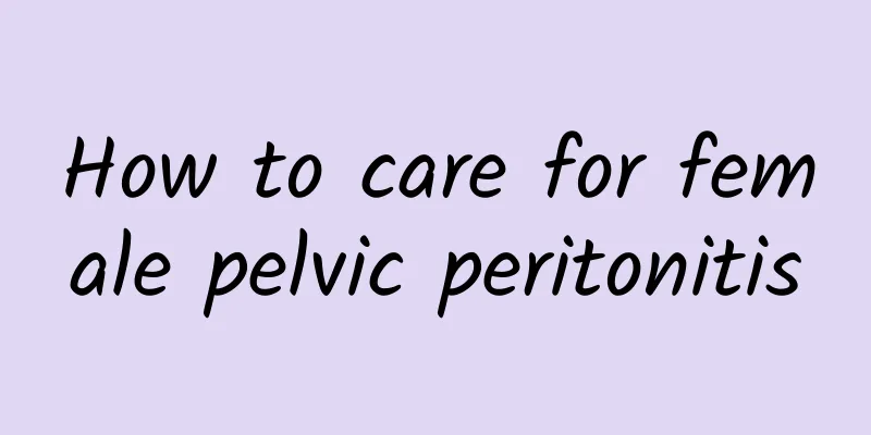 How to care for female pelvic peritonitis