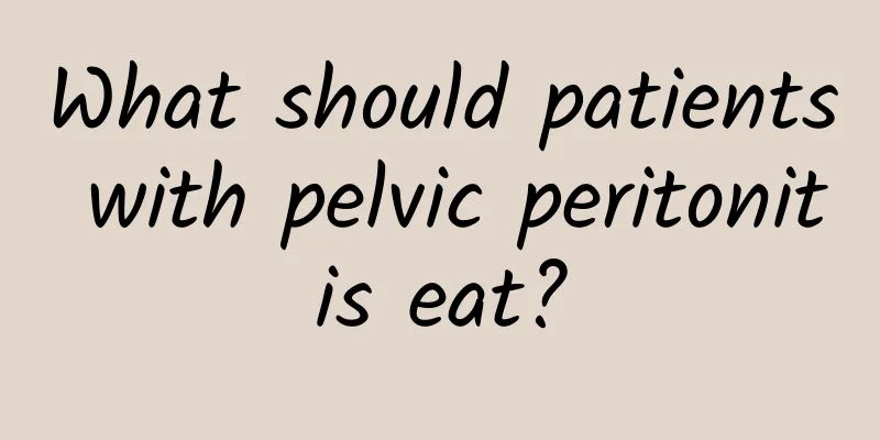 What should patients with pelvic peritonitis eat?