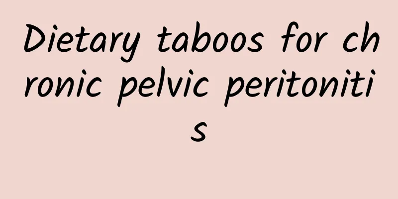 Dietary taboos for chronic pelvic peritonitis