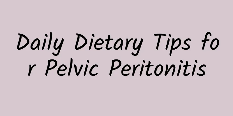Daily Dietary Tips for Pelvic Peritonitis