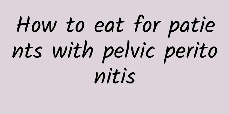 How to eat for patients with pelvic peritonitis