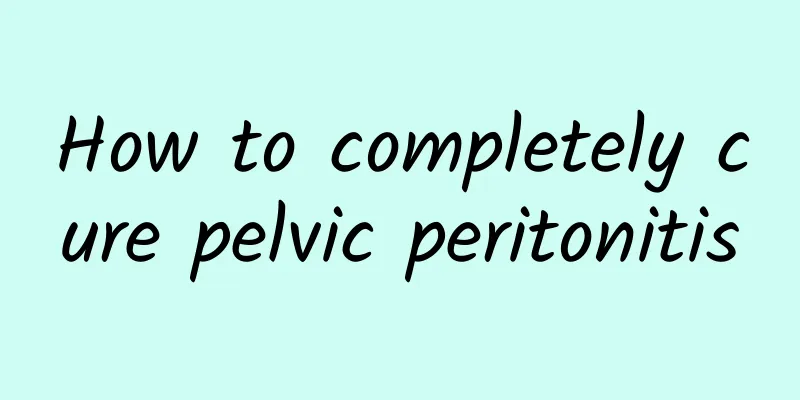 How to completely cure pelvic peritonitis