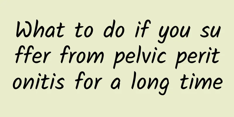What to do if you suffer from pelvic peritonitis for a long time