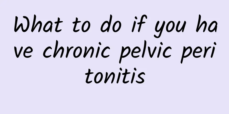 What to do if you have chronic pelvic peritonitis
