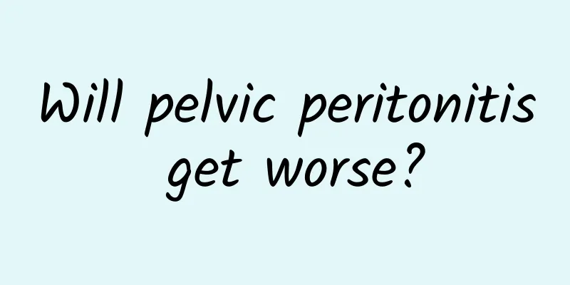 Will pelvic peritonitis get worse?