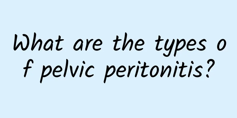 What are the types of pelvic peritonitis?