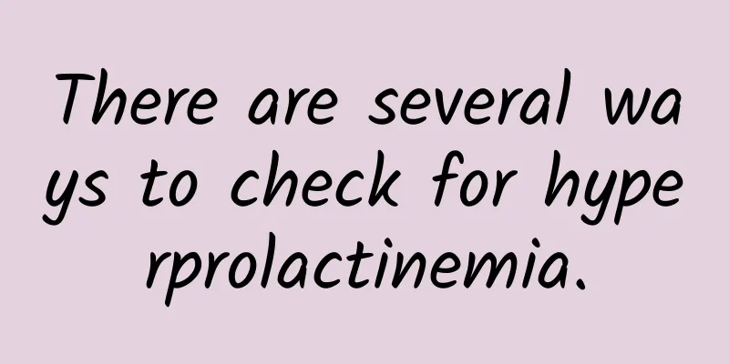 There are several ways to check for hyperprolactinemia.