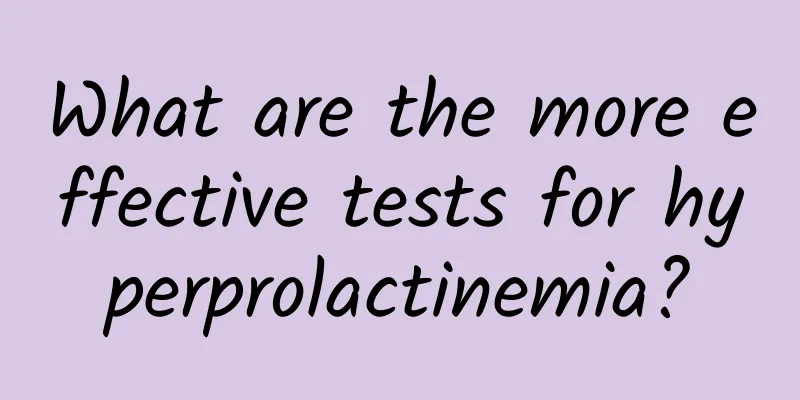 What are the more effective tests for hyperprolactinemia?