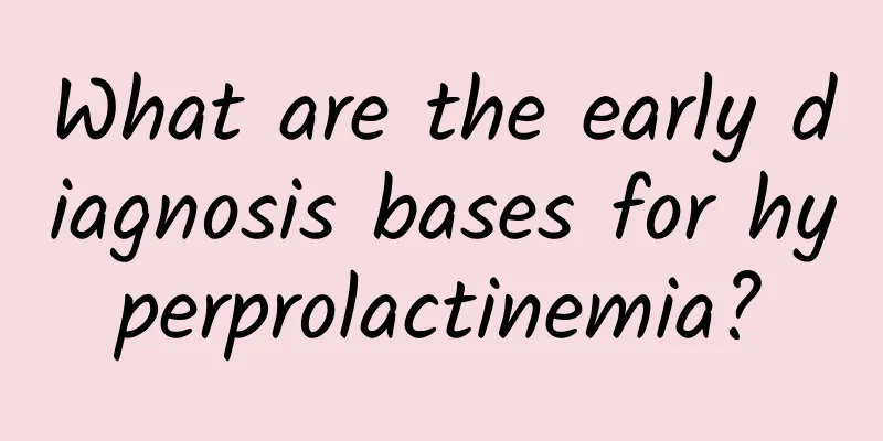 What are the early diagnosis bases for hyperprolactinemia?