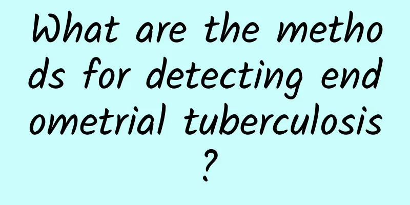 What are the methods for detecting endometrial tuberculosis?