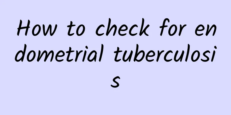 How to check for endometrial tuberculosis