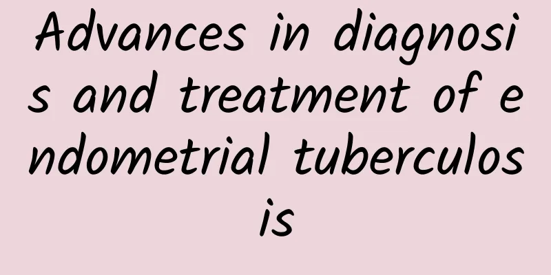 Advances in diagnosis and treatment of endometrial tuberculosis