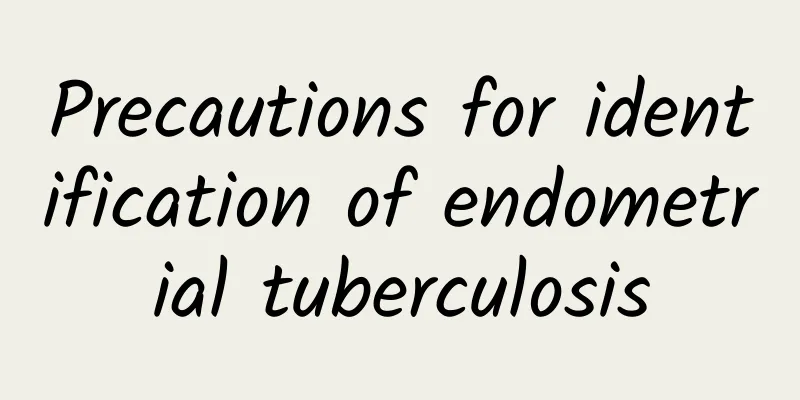Precautions for identification of endometrial tuberculosis