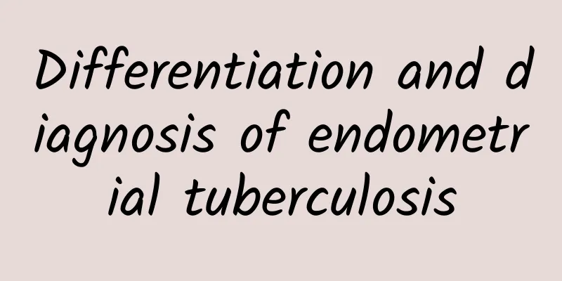 Differentiation and diagnosis of endometrial tuberculosis