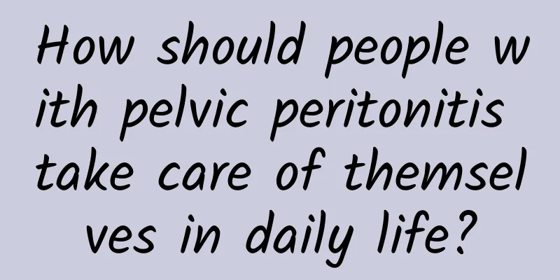 How should people with pelvic peritonitis take care of themselves in daily life?