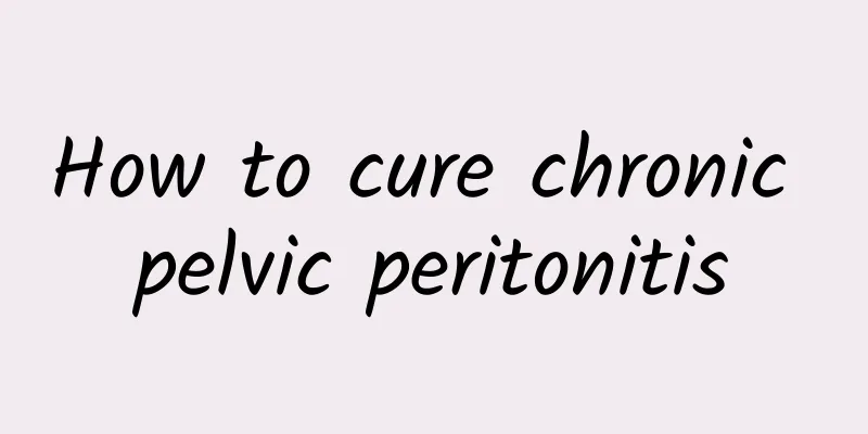 How to cure chronic pelvic peritonitis