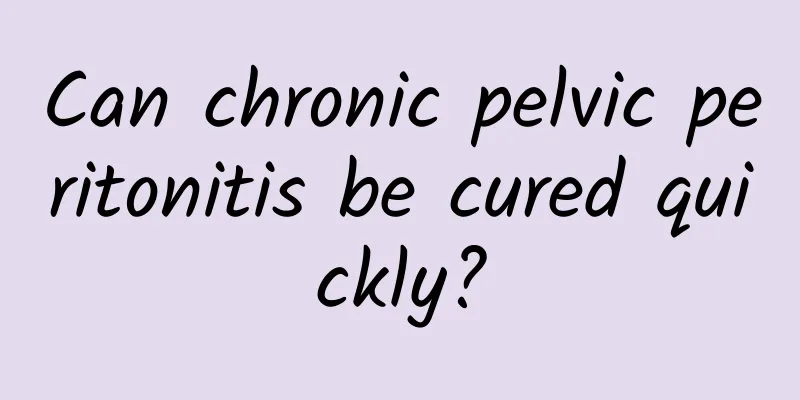 Can chronic pelvic peritonitis be cured quickly?