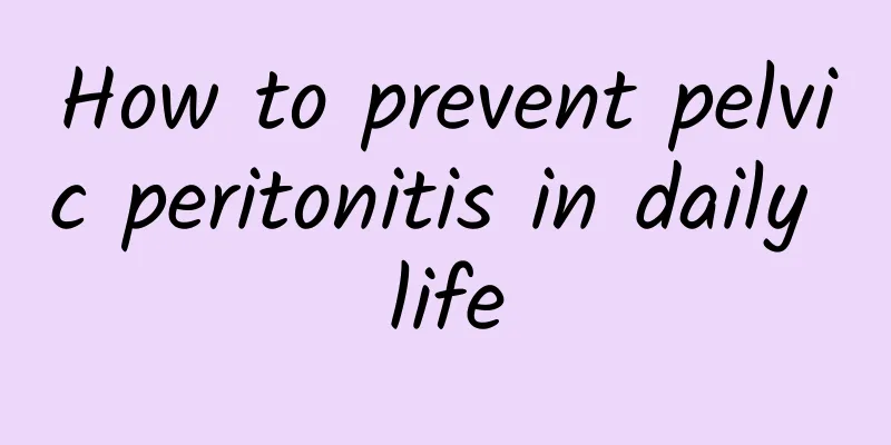 How to prevent pelvic peritonitis in daily life
