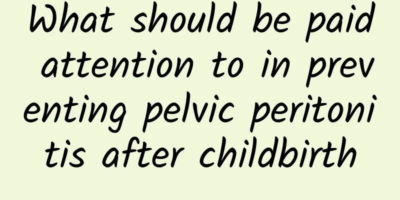 What should be paid attention to in preventing pelvic peritonitis after childbirth