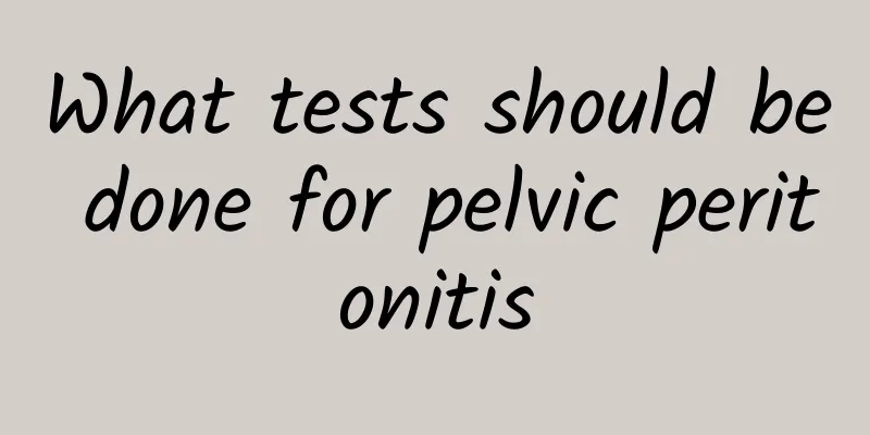 What tests should be done for pelvic peritonitis