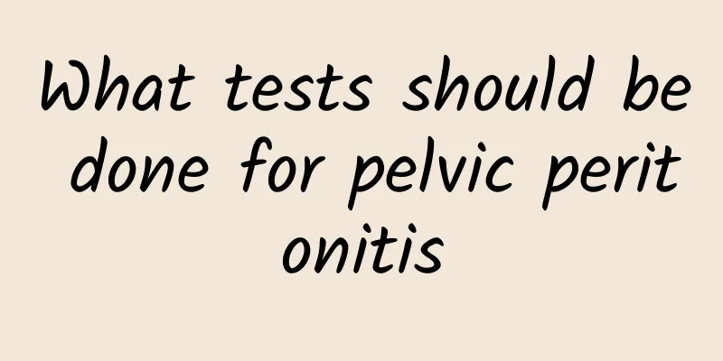 What tests should be done for pelvic peritonitis