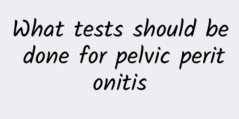 What tests should be done for pelvic peritonitis