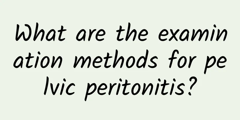 What are the examination methods for pelvic peritonitis?