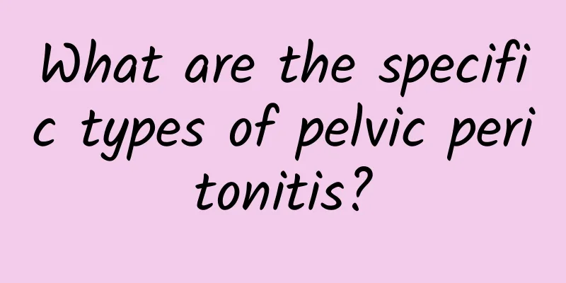 What are the specific types of pelvic peritonitis?